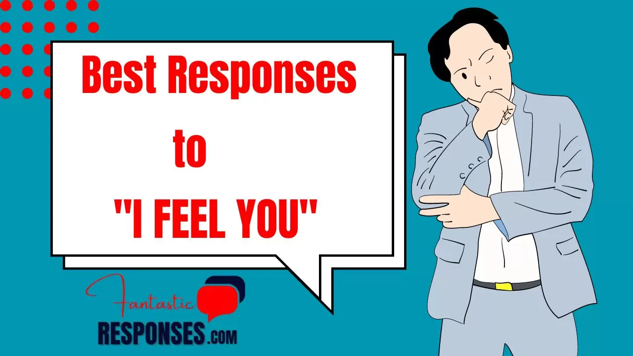 50 Best Responses to “I Feel You” | Understanding & Empathy