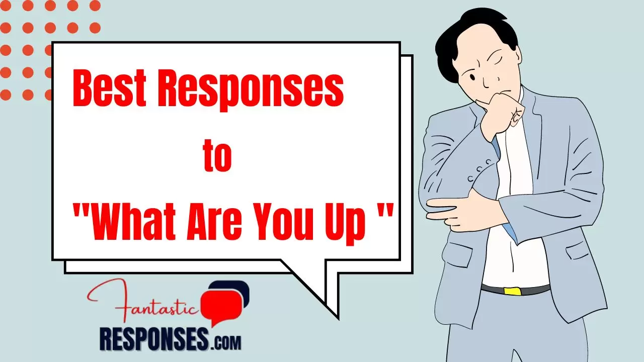 40 Best Responses to “What Are You Up To” | Clever & Fun Ideas