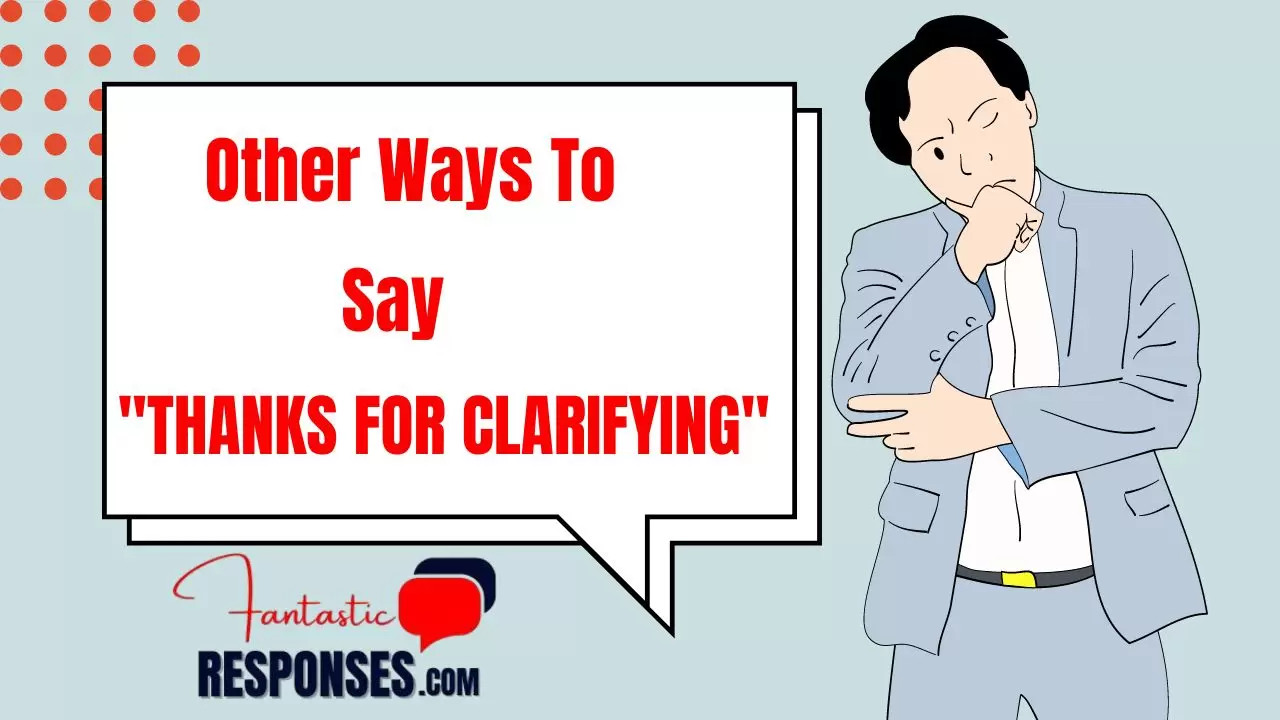 40 Other Ways To Say “Thanks for Clarifying” | Polite Responses