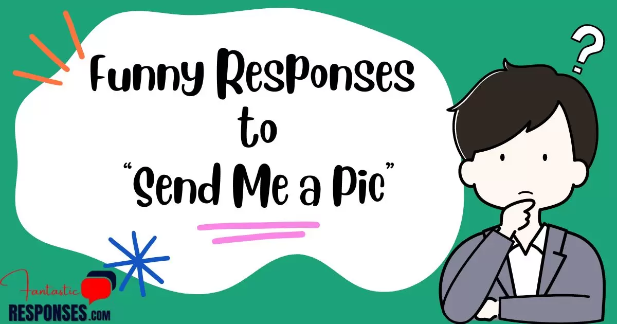 50 Funny Responses to “Send Me a Pic”