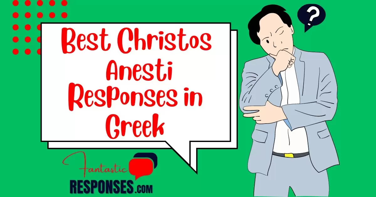 50 Best Christos Anesti Responses in Greek