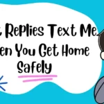 Best Replies Text Me When You Get Home Safely