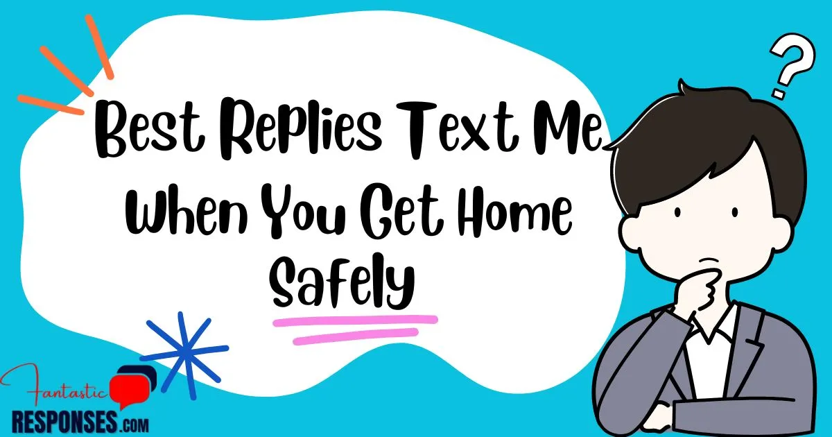 50 Best Replies Text Me When You Get Home Safely