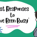 Best Responses to “I’ve Been Busy”