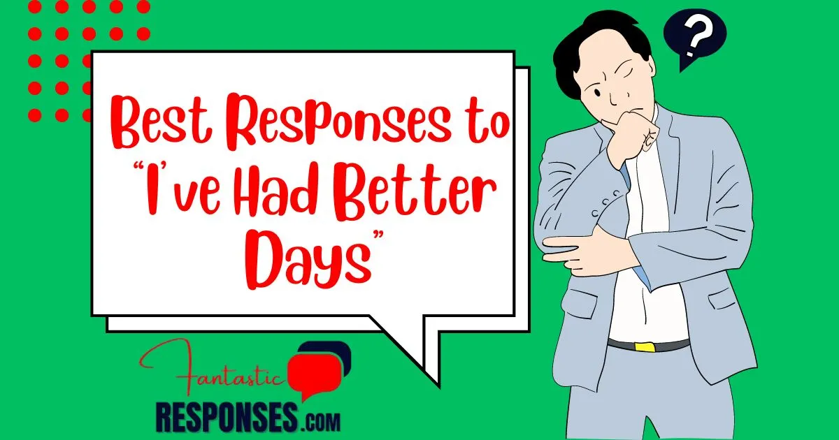 50 Supportive Responses to “I’ve Had Better Days”