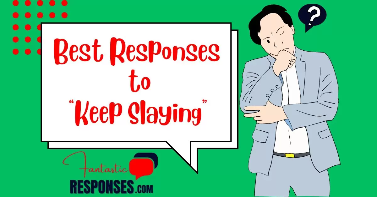 50 Best Responses to Keep Slaying