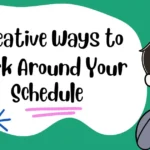 Creative Ways to Work Around Your Schedule