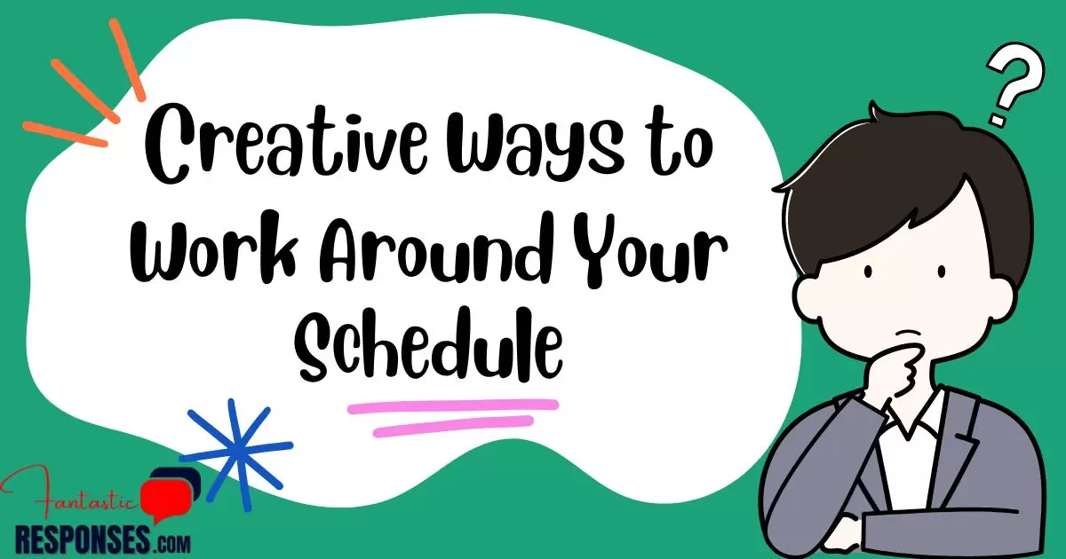 Creative Ways to Work Around Your Schedule