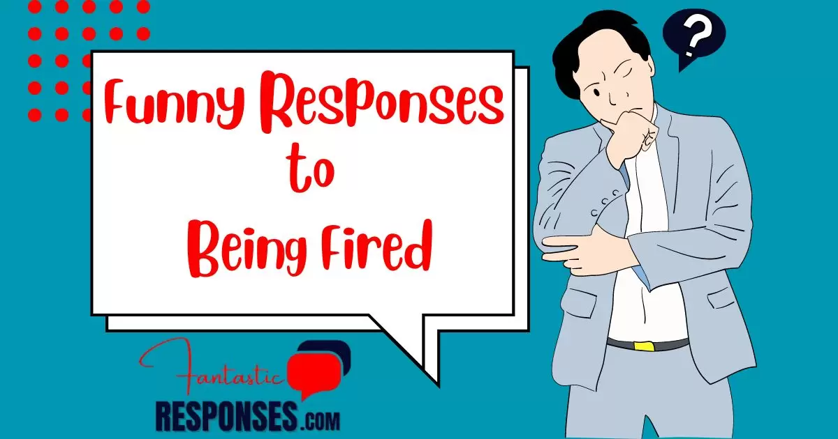 50 Funny Responses to Being Fired