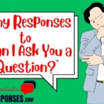 Funny Responses to “Can I Ask You a Question?”