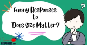 50 Funny Responses to ‘Does Size Matter?’
