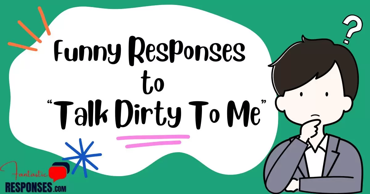 50 Funny Responses to “Talk Dirty To Me”