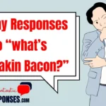 Funny Responses to “What’s Shakin’, Bacon?” Laugh Out Loud