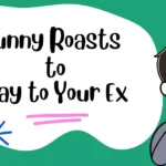 Funny Roasts to Say to Your Ex