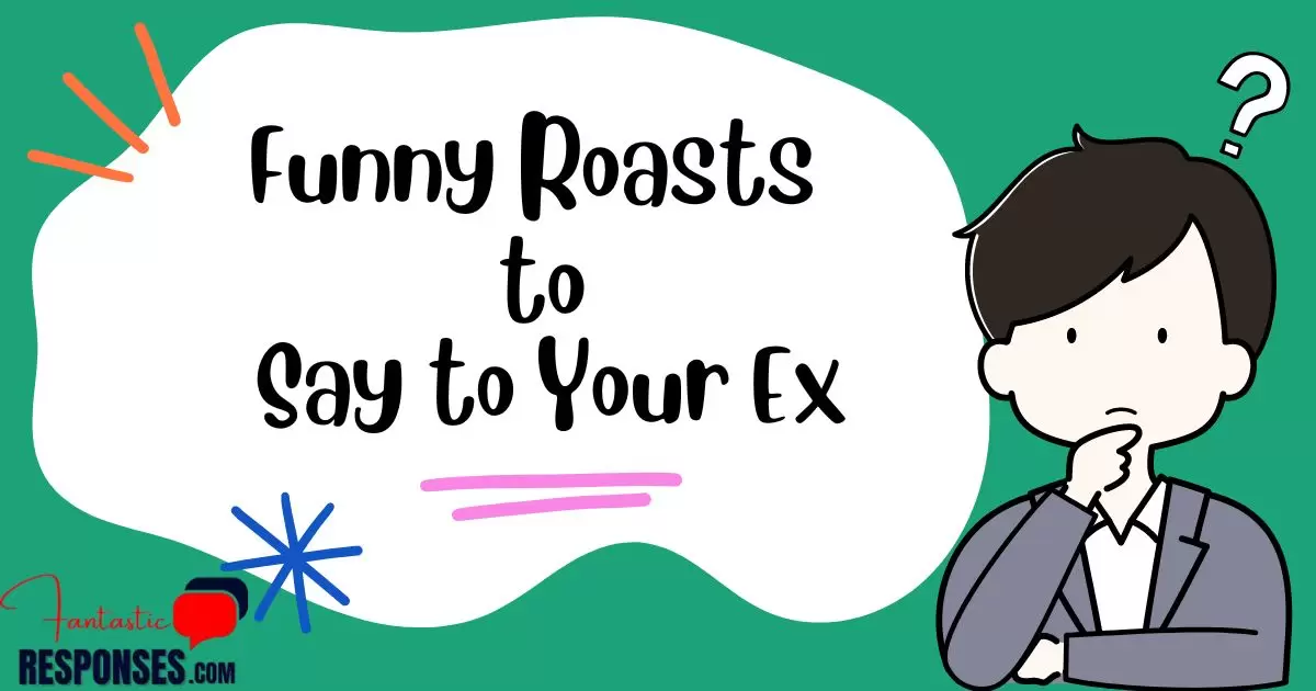 90 Funny Roasts to Say to Your Ex