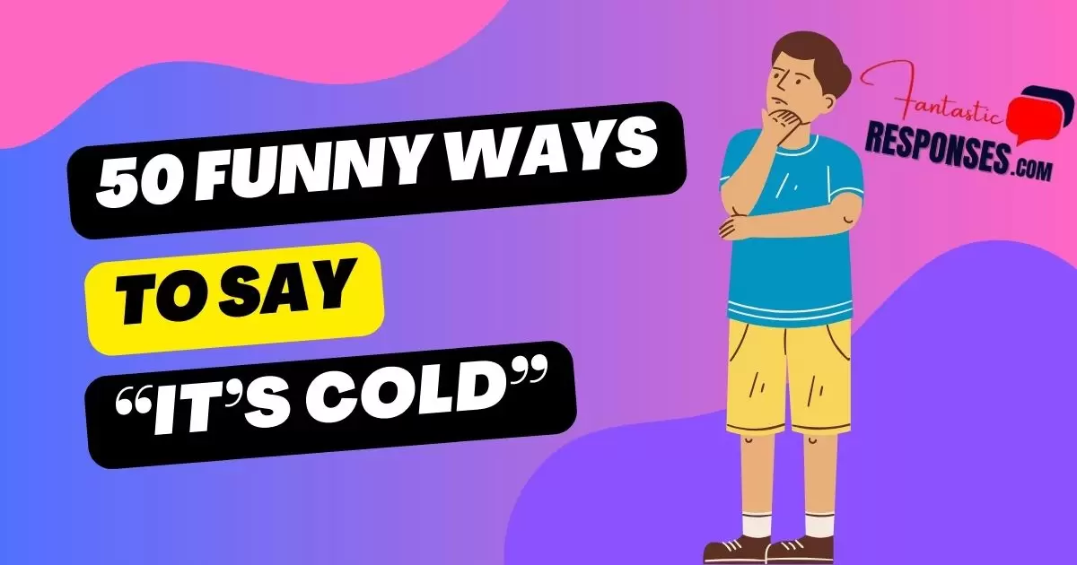 50 Funny Ways to Say “It’s Cold”