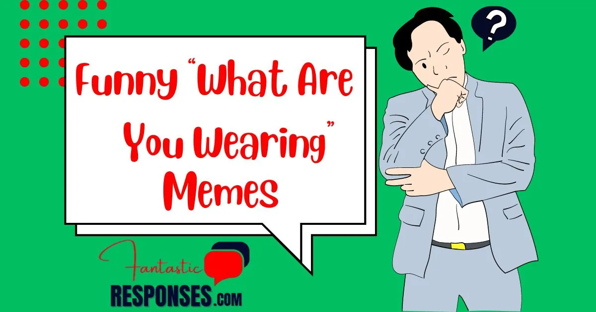 50 Funny “What Are You Wearing” Memes