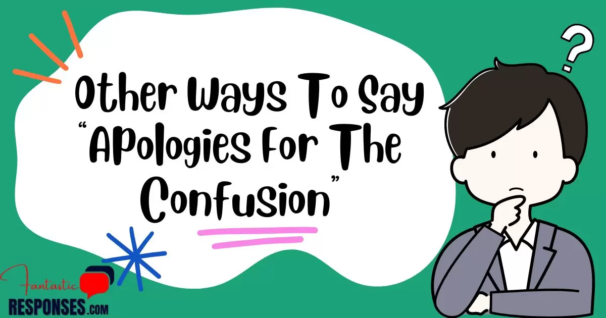 Other Ways To Say “Apologies For The Confusion”