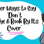Other Ways to Say “Don’t Judge A Book By Its Cover”