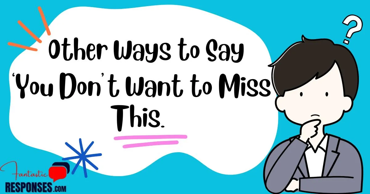 50 Other Ways to Say ‘You Don’t Want to Miss This.