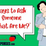 Ways to Ask Someone “What Are We?”
