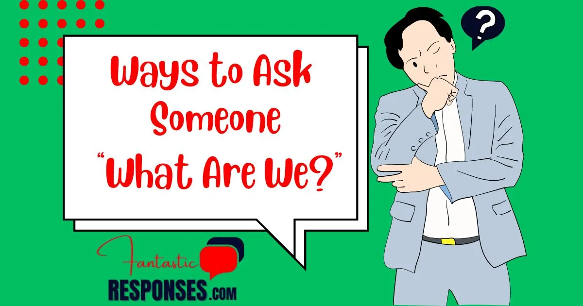 50 Ways to Ask Someone “What Are We?”
