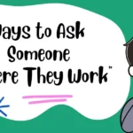 Ways to Ask Someone “Where They Work”