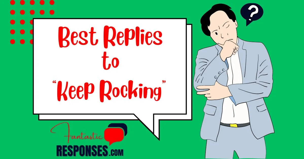 50 Best Replies to “Keep Rocking”