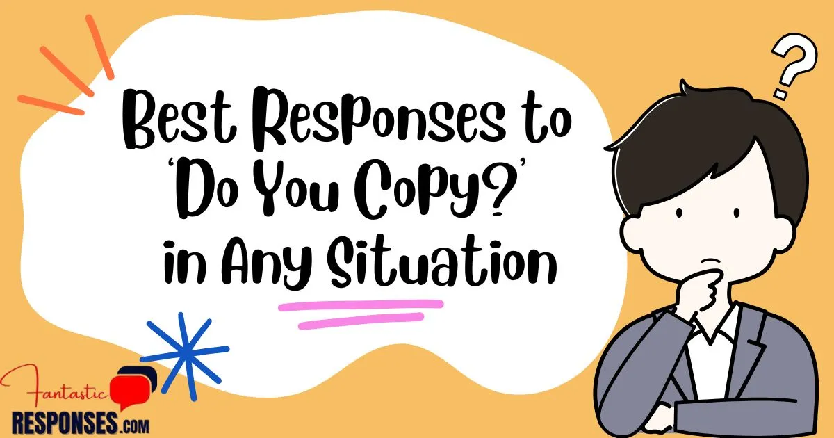 50 Best Responses to ‘Do You Copy?’ in Any Situation