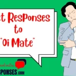 Best Responses to “Oi Mate”