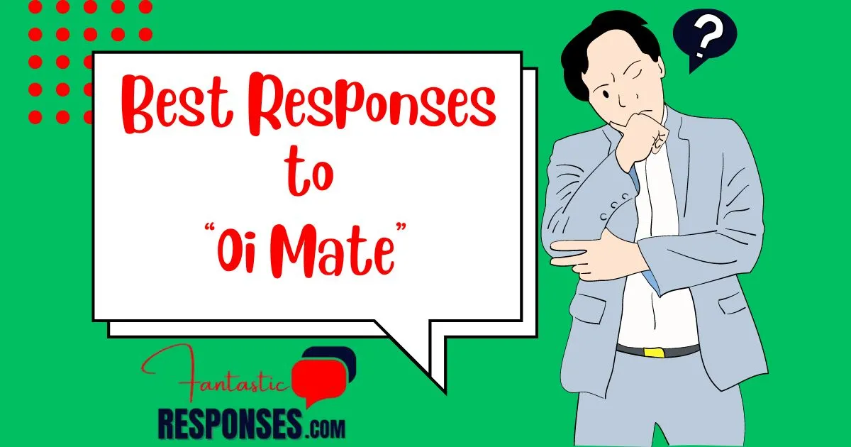 50 Best Responses to “Oi Mate”