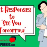Best Responses to “See You Tomorrow”