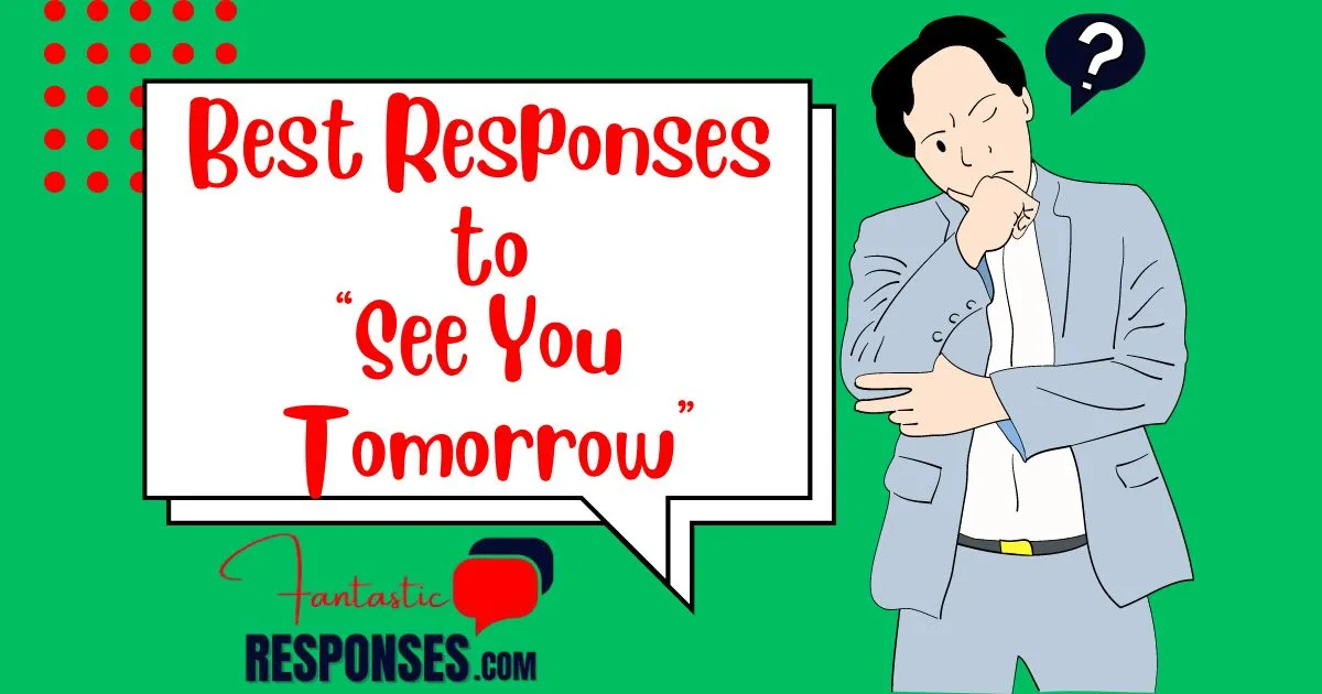 Best Responses to “See You Tomorrow”