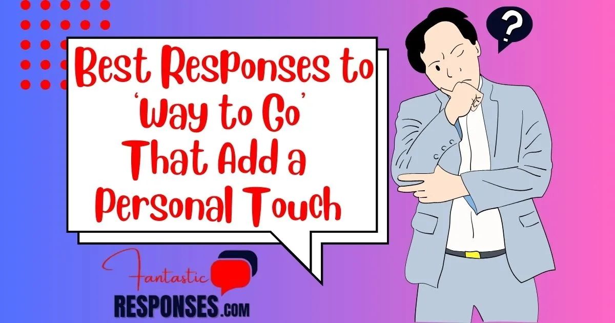 60 Best Responses to ‘Way to Go’ That Add a Personal Touch