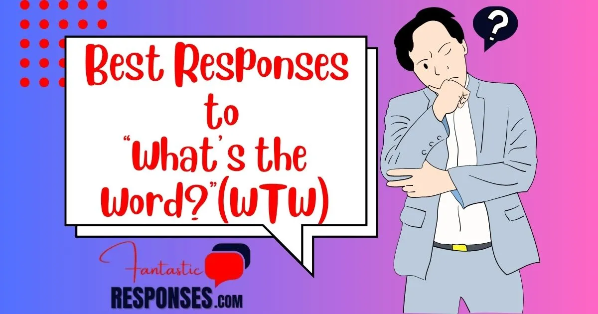 50 Best Responses to “What’s the Word?”(WTW)