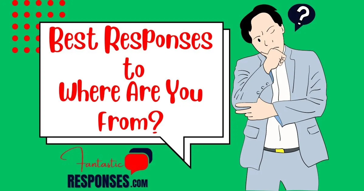 Best Responses to Where Are You From?