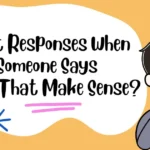 Best Responses When Someone Says “Does That Make Sense?