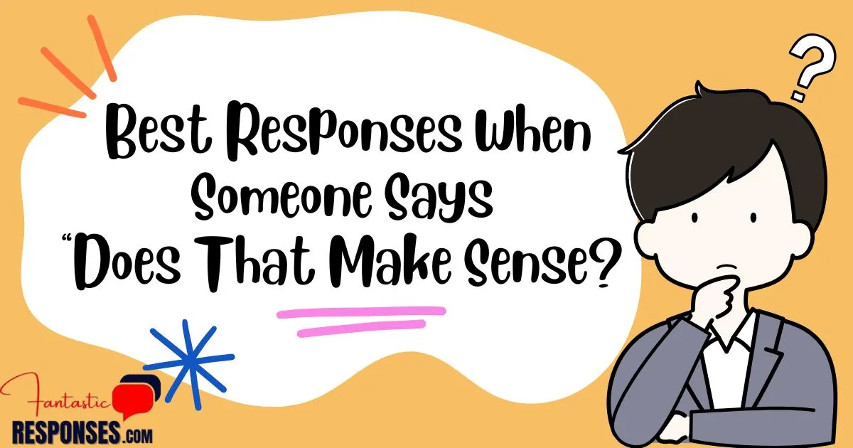 Best Responses When Someone Says “Does That Make Sense?