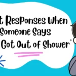 Best Responses When Someone Says “Just Got Out of Shower”