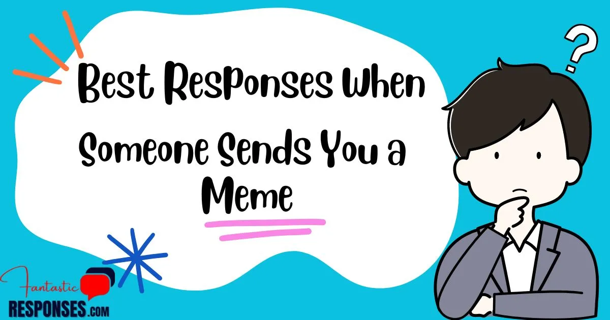 50 Best Responses When Someone Sends You a Meme