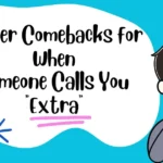 Clever Comebacks for When Someone Calls You "Extra"