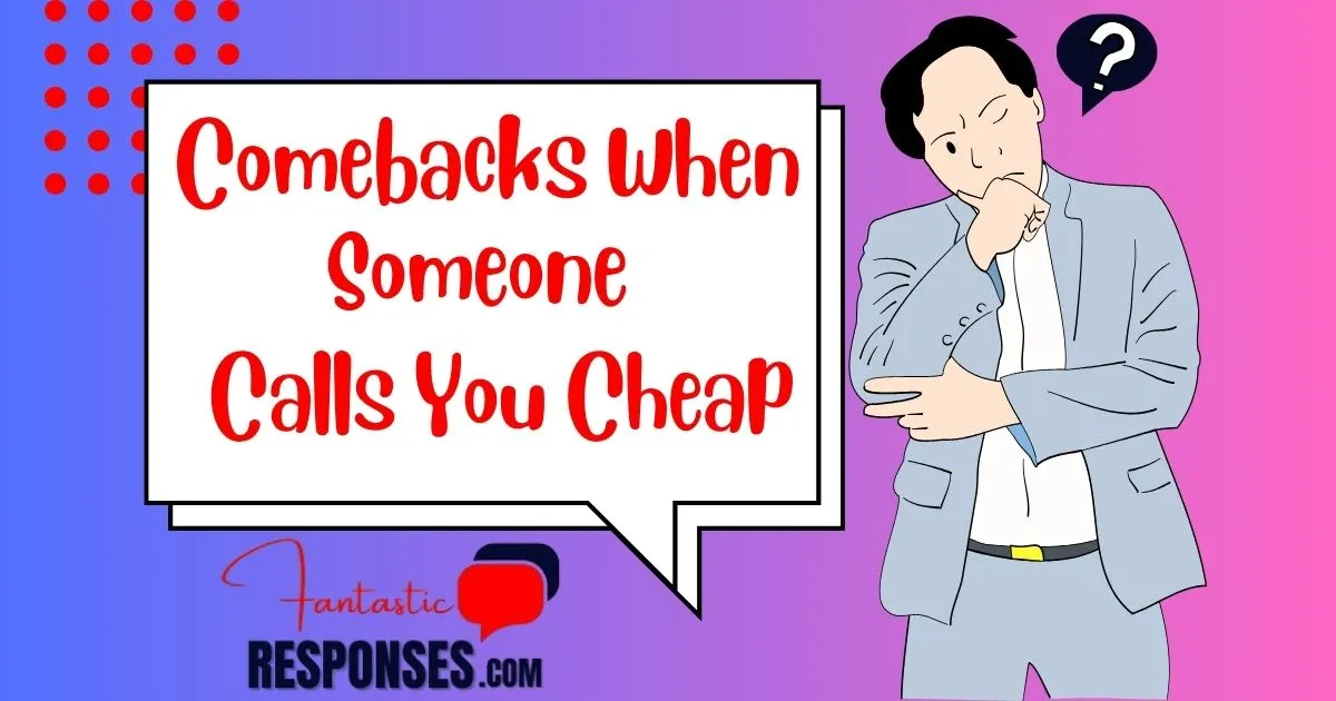 50 Comebacks When Someone Calls You Cheap