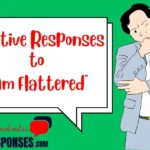 Creative Responses to "I Am Flattered"