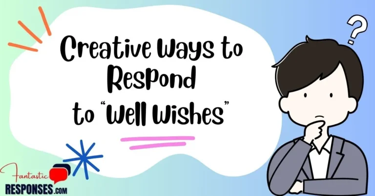 Creative Ways to Respond to Well Wishes: Top 70 Ideas