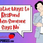 Creative Ways to Respond "When Someone Says No"