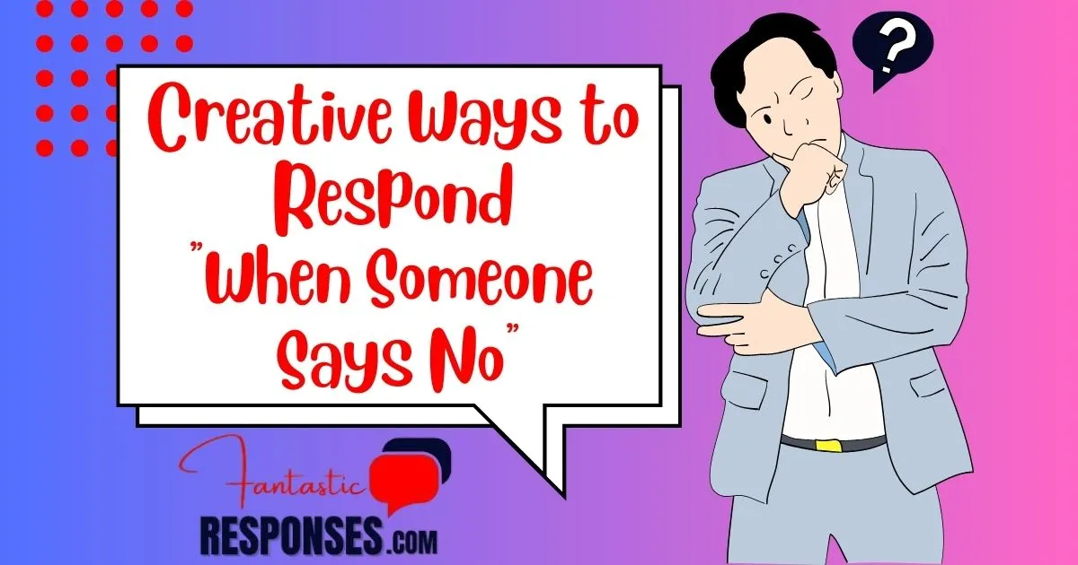 Creative Ways to Respond "When Someone Says No"