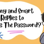 Funny and Smart Replies to “What’s The Password?”