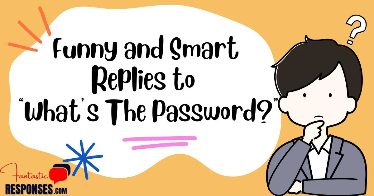 Funny and Smart Replies to “What’s The Password?”