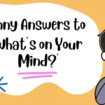 Funny Answers to ‘What’s on Your Mind?’