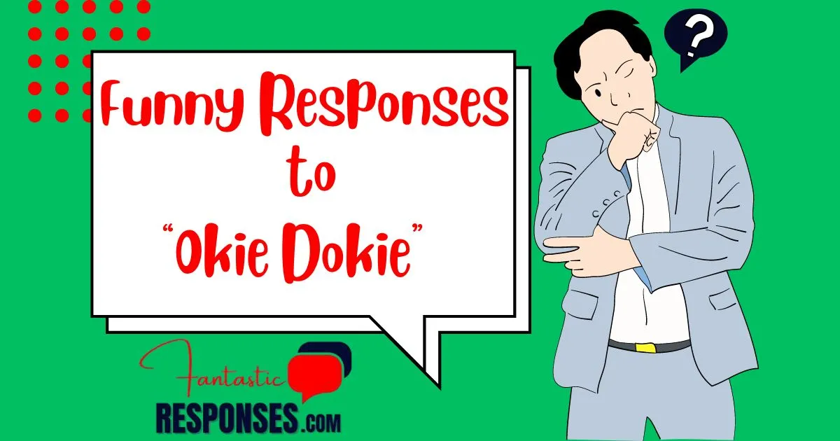 Funny Responses to “Okie Dokie”